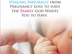 Becoming Mum Again: Healing Naturally from Pregnancy Loss